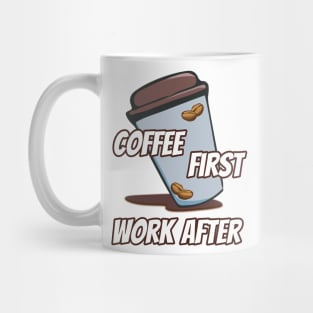 Coffee First, Work After Mug